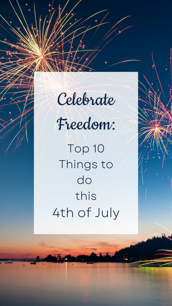 Celebrate Freedom: Top 10 Things to do this 4th of July